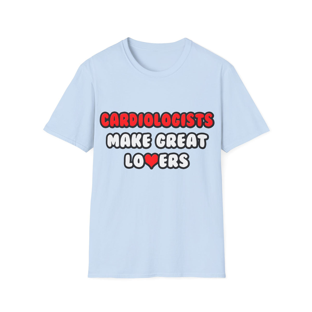 Cardiologists Make Great Lovers - Unisex Softstyle T-Shirt