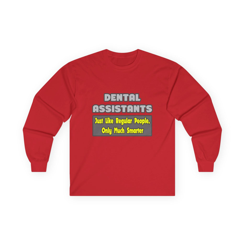 Dental Assistants ... Smarter - Unisex Ultra Cotton Long Sleeve Tee