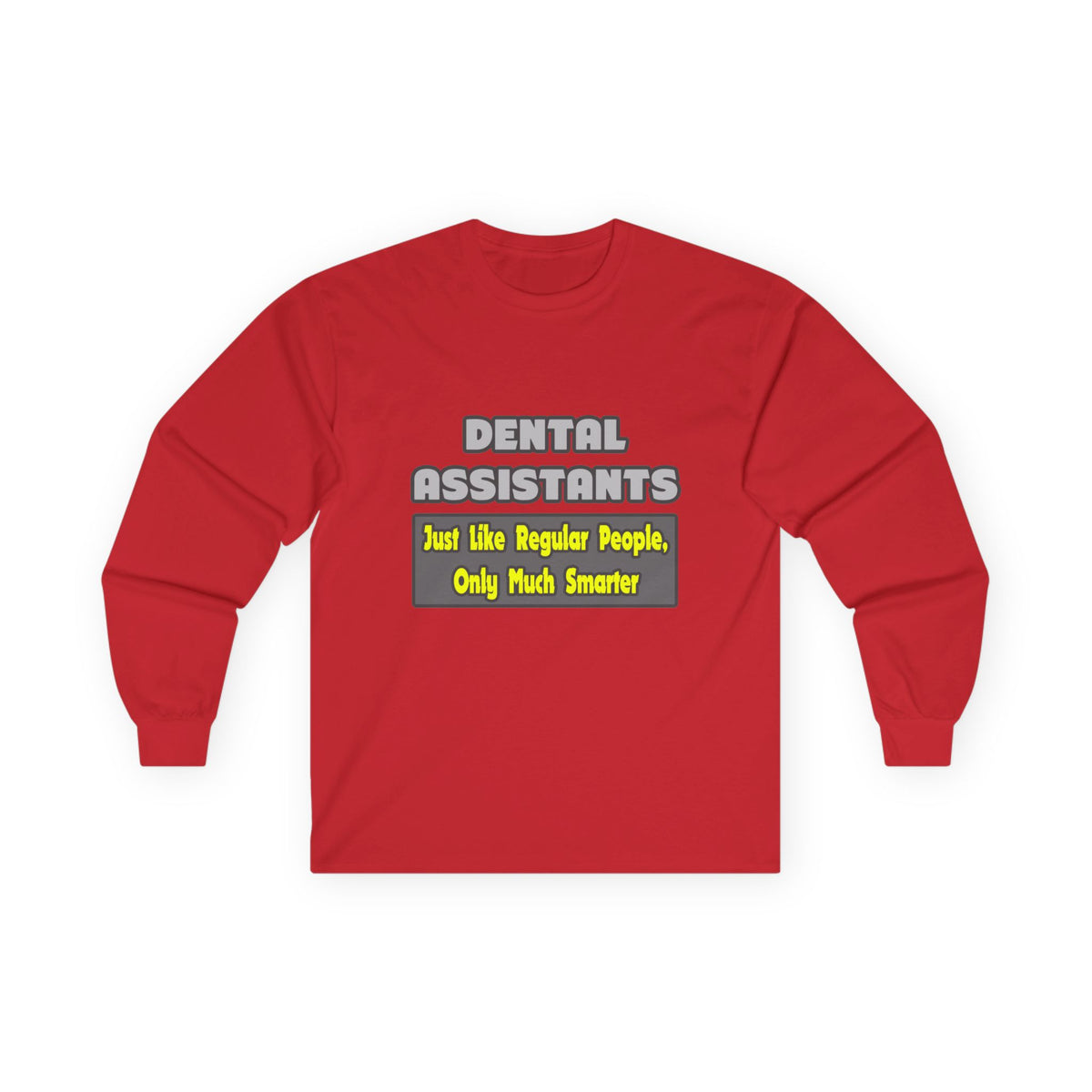 Dental Assistants ... Smarter - Unisex Ultra Cotton Long Sleeve Tee