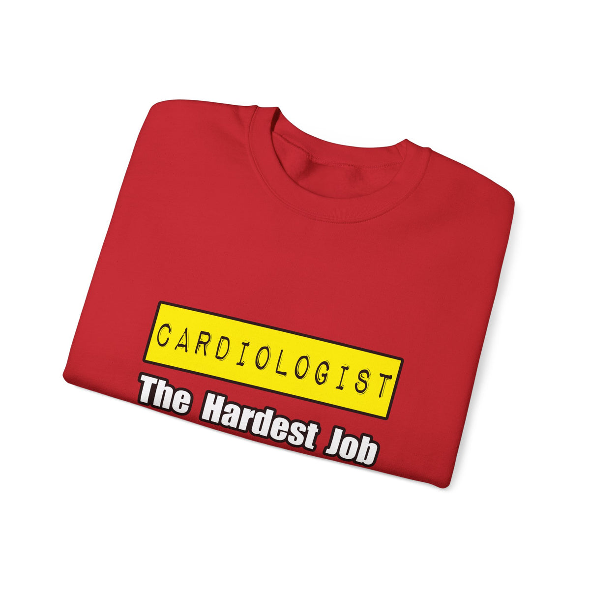 Cardiologist...Hardest Job You'll Ever Love - Unisex Heavy Blend™ Crewneck Sweatshirt