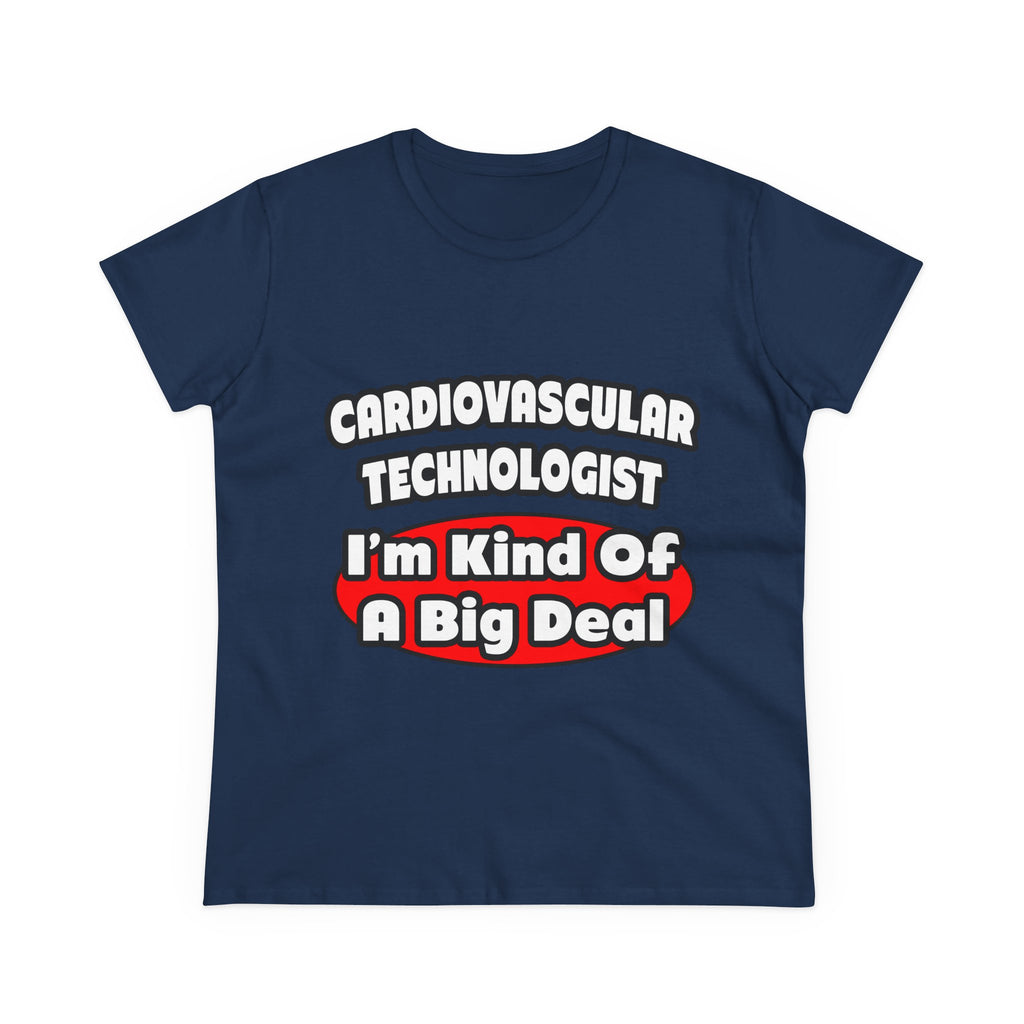 Cardiovascular Technologist .. Big Deal - Women's Midweight Cotton Tee