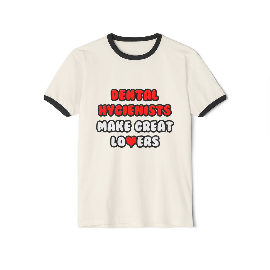 Dental Hygienists Make Great Lovers - Unisex Cotton Ringer T-Shirt