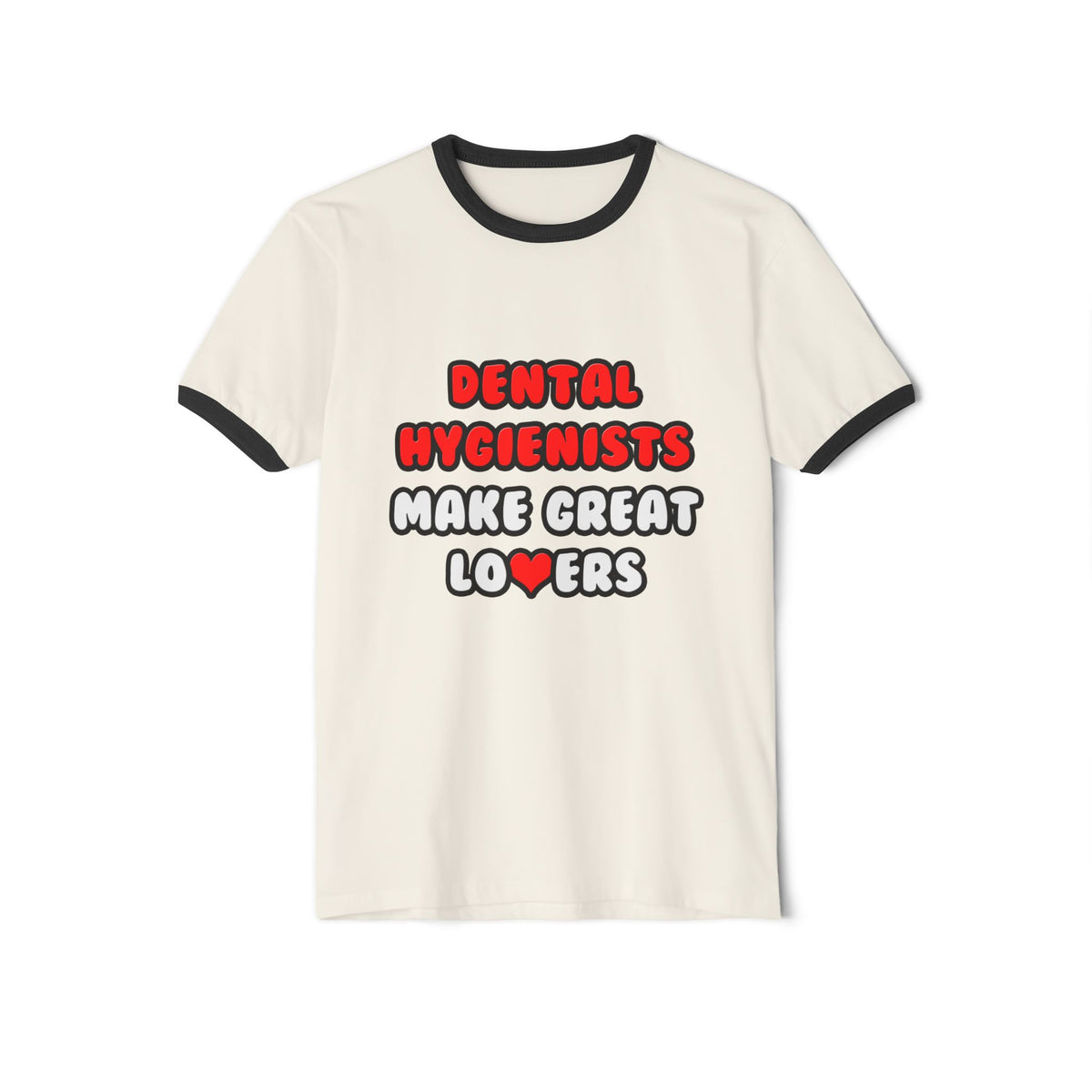 Dental Hygienists Make Great Lovers - Unisex Cotton Ringer T-Shirt