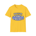 Doctor...Kind of a Big Deal - Unisex Softstyle T-Shirt