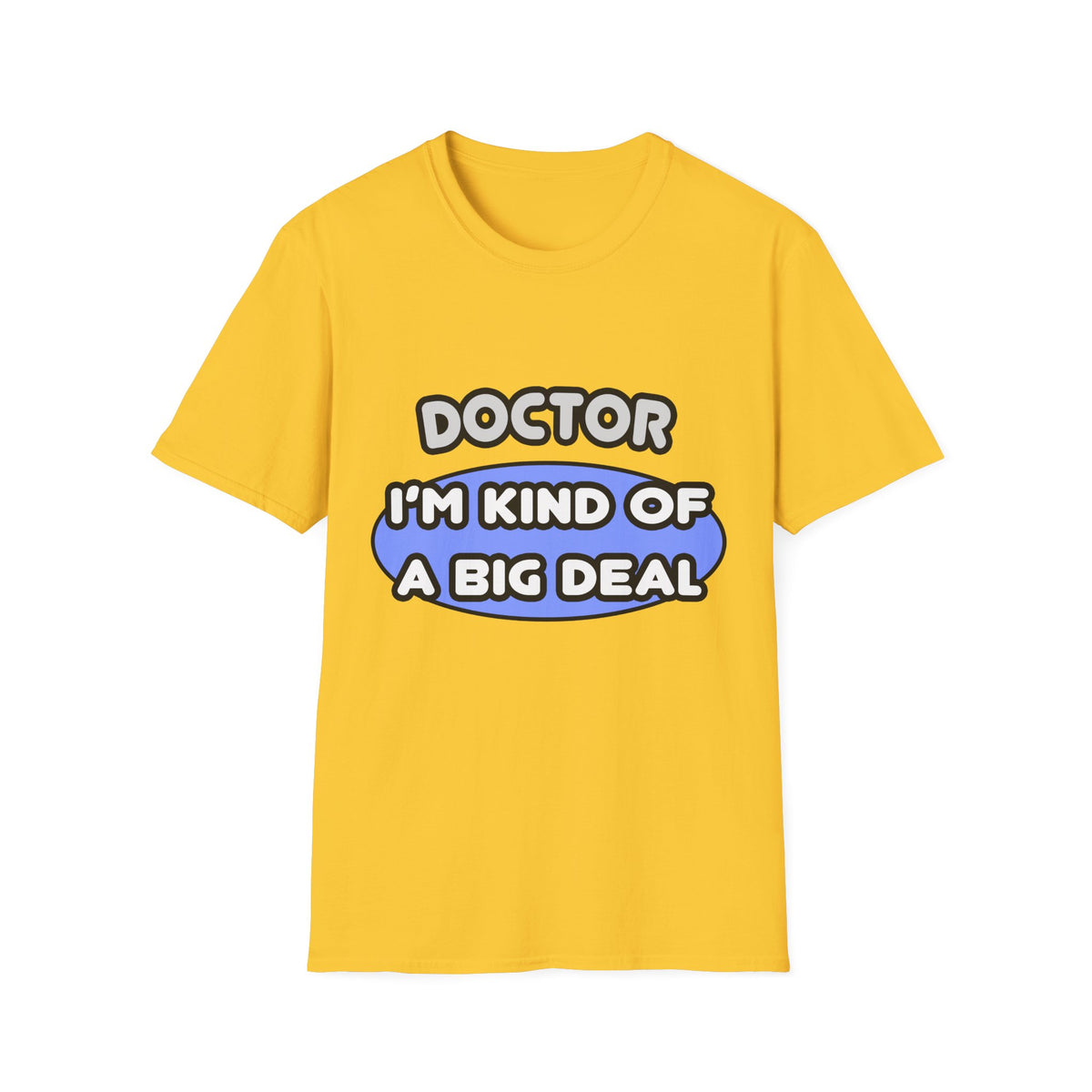 Doctor...Kind of a Big Deal - Unisex Softstyle T-Shirt