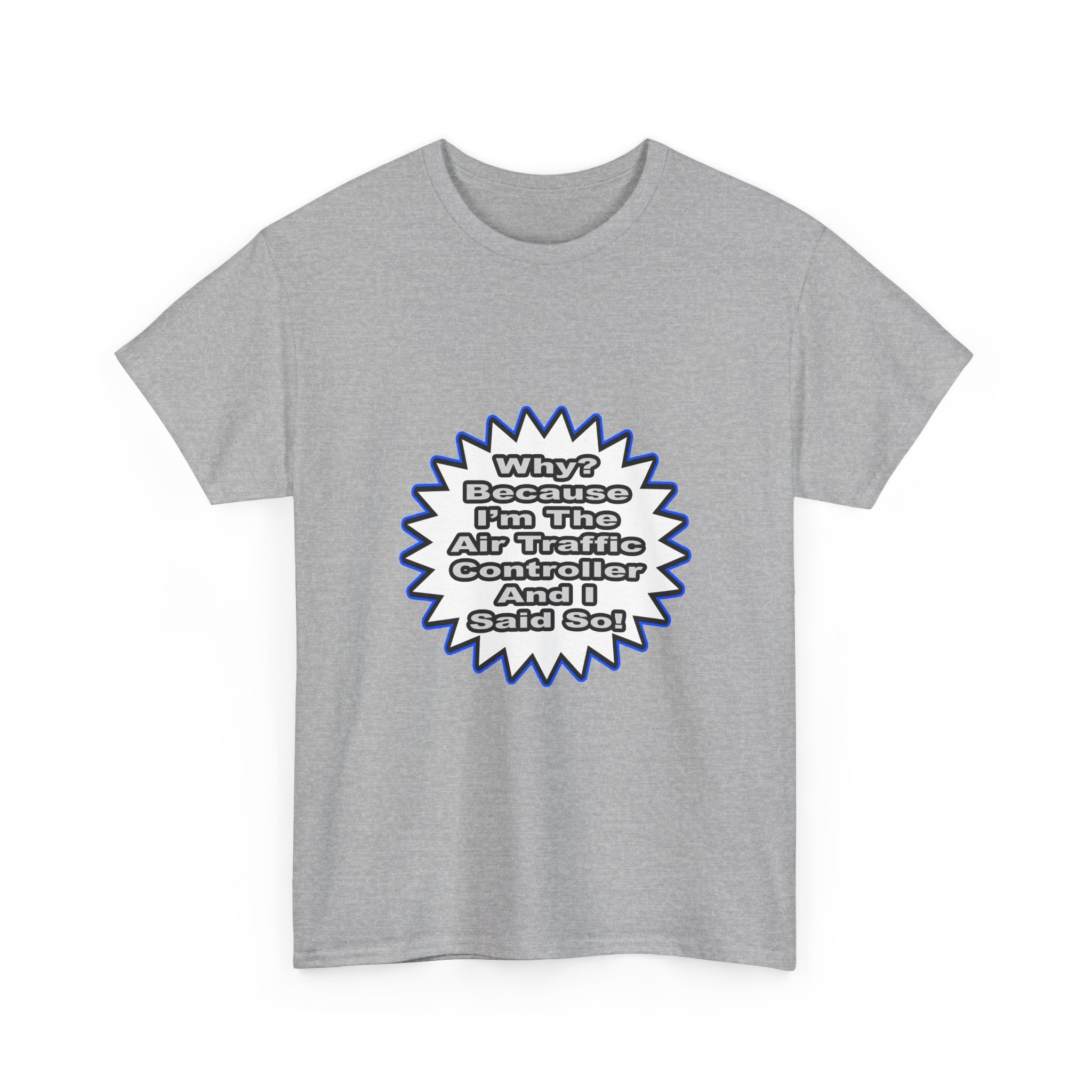 Air Traffic Controller...Because I Said So - Unisex Heavy Cotton Tee