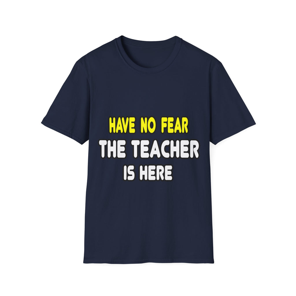 Have No Fear, The Teacher Is Here - Unisex Softstyle T-Shirt