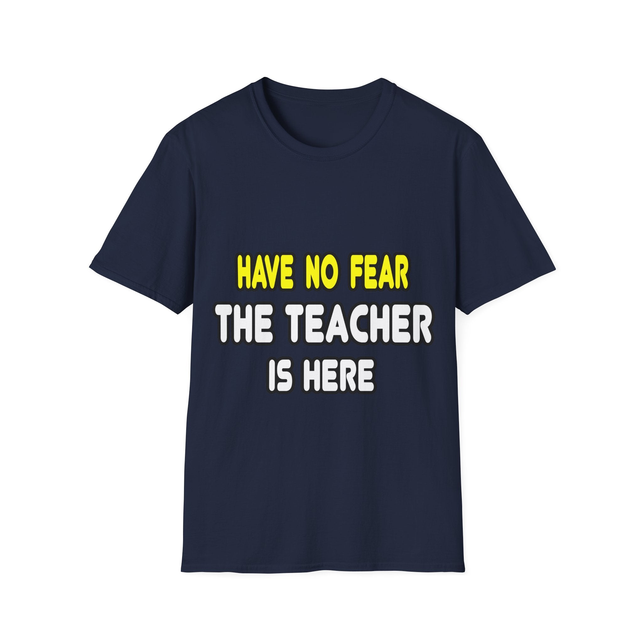Have No Fear, The Teacher Is Here - Unisex Softstyle T-Shirt