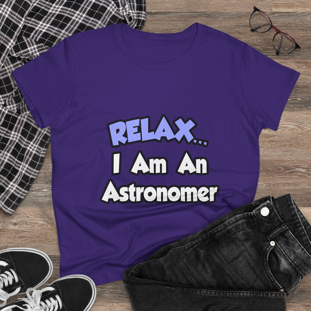 Relax...I'm An Astronomer - Women's Midweight Cotton Tee