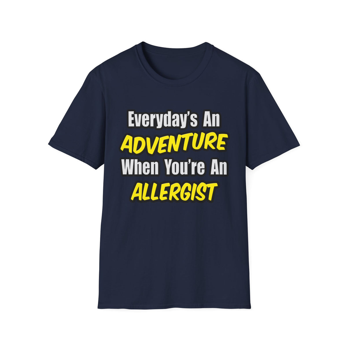 Everyday's An Adventure .. Allergist - Unisex Softstyle T-Shirt