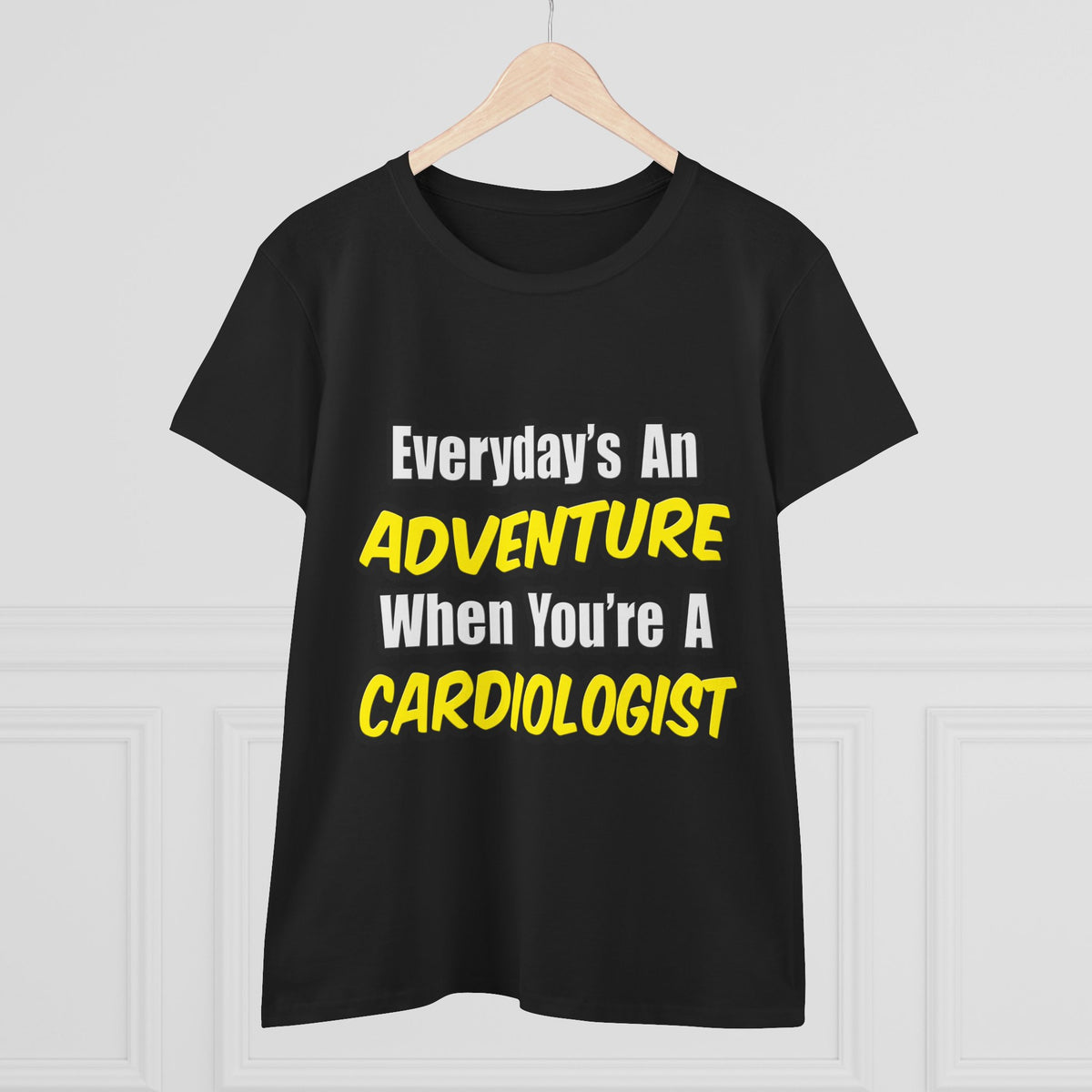 Everyday's An Adventure...Cardiologist - Women's Midweight Cotton Tee