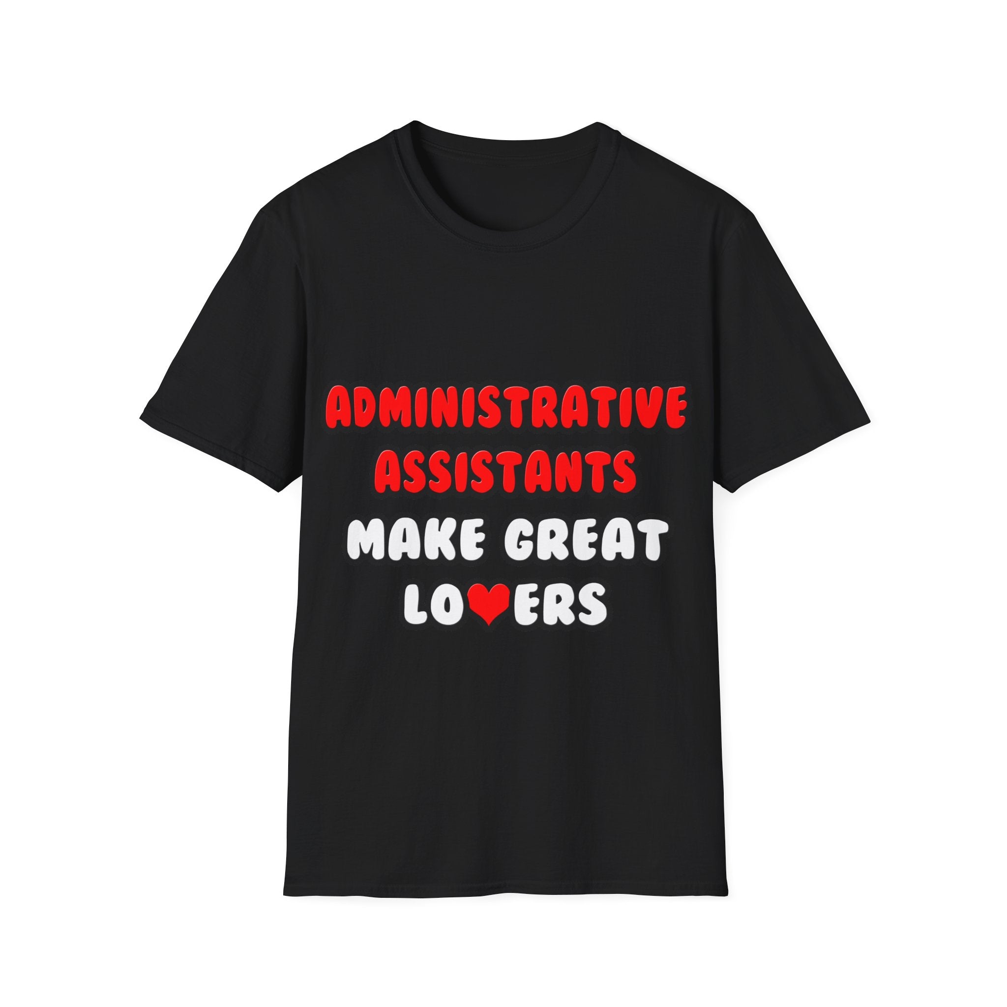 Administrative Assistants Make Great Lovers - Unisex Softstyle T-Shirt