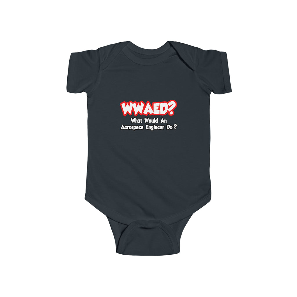 WWAED...What Would an Aerospace Engineer Do - Infant Fine Jersey Bodysuit