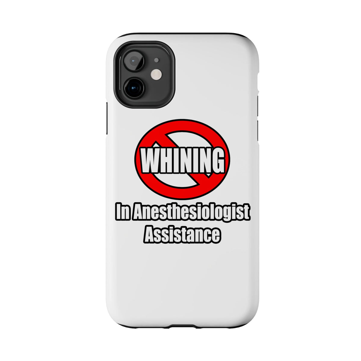 No Whining In Anesthesiologist Assistance - Tough Phone Cases