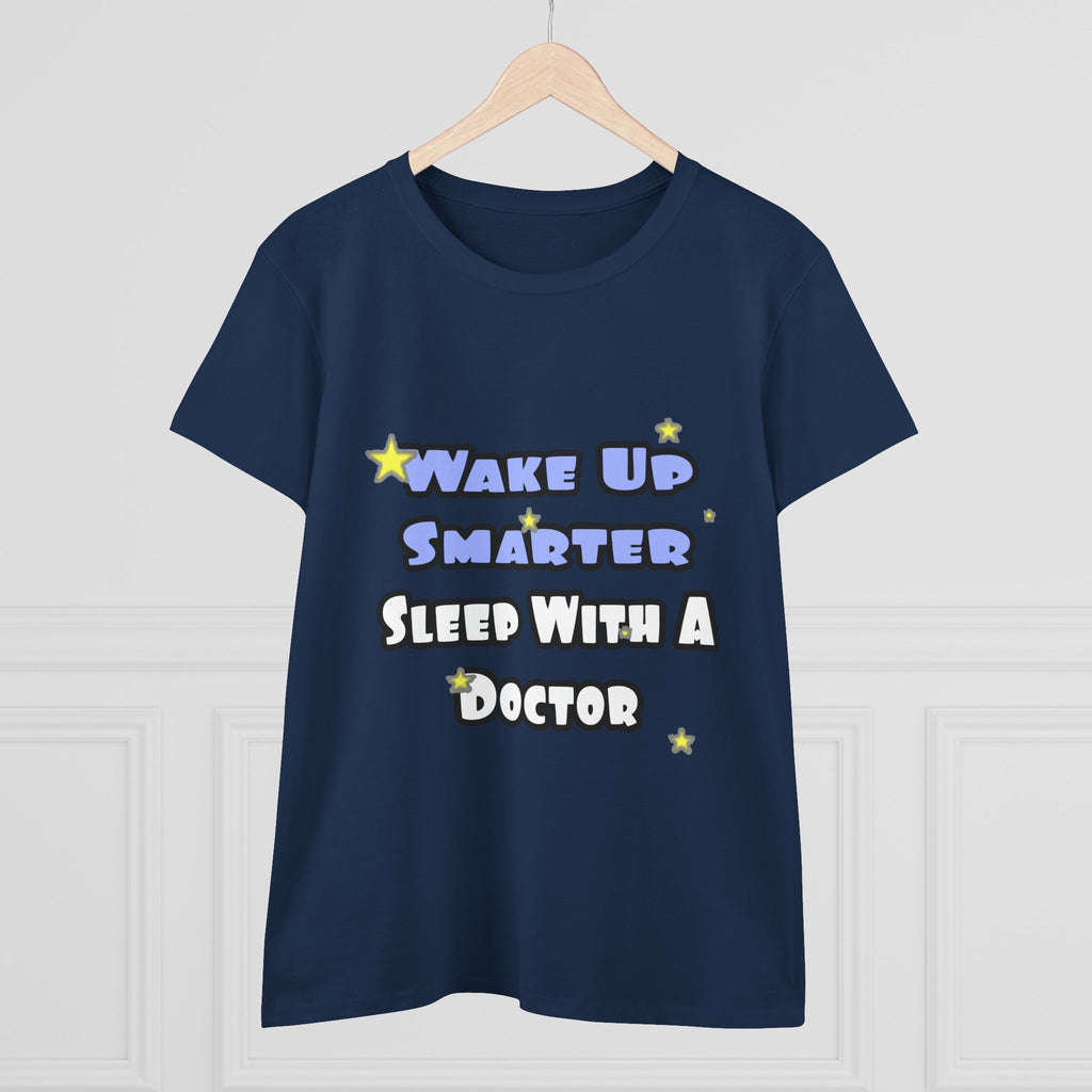 Wake Up Smarter...Sleep With a Doctor - Women's Midweight Cotton Tee