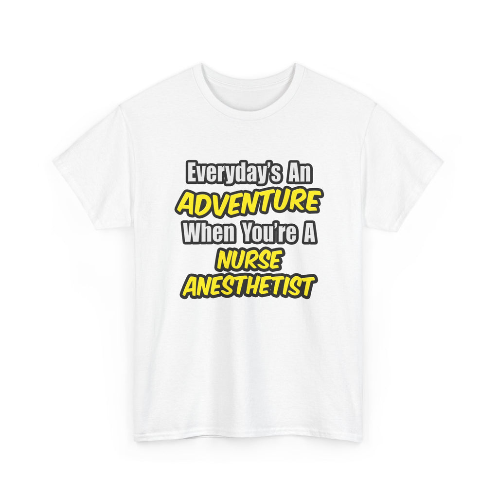 Everyday's An Adventure...Nurse Anesthetist - Unisex Heavy Cotton Tee