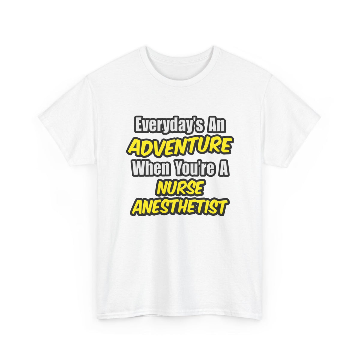 Everyday's An Adventure...Nurse Anesthetist - Unisex Heavy Cotton Tee