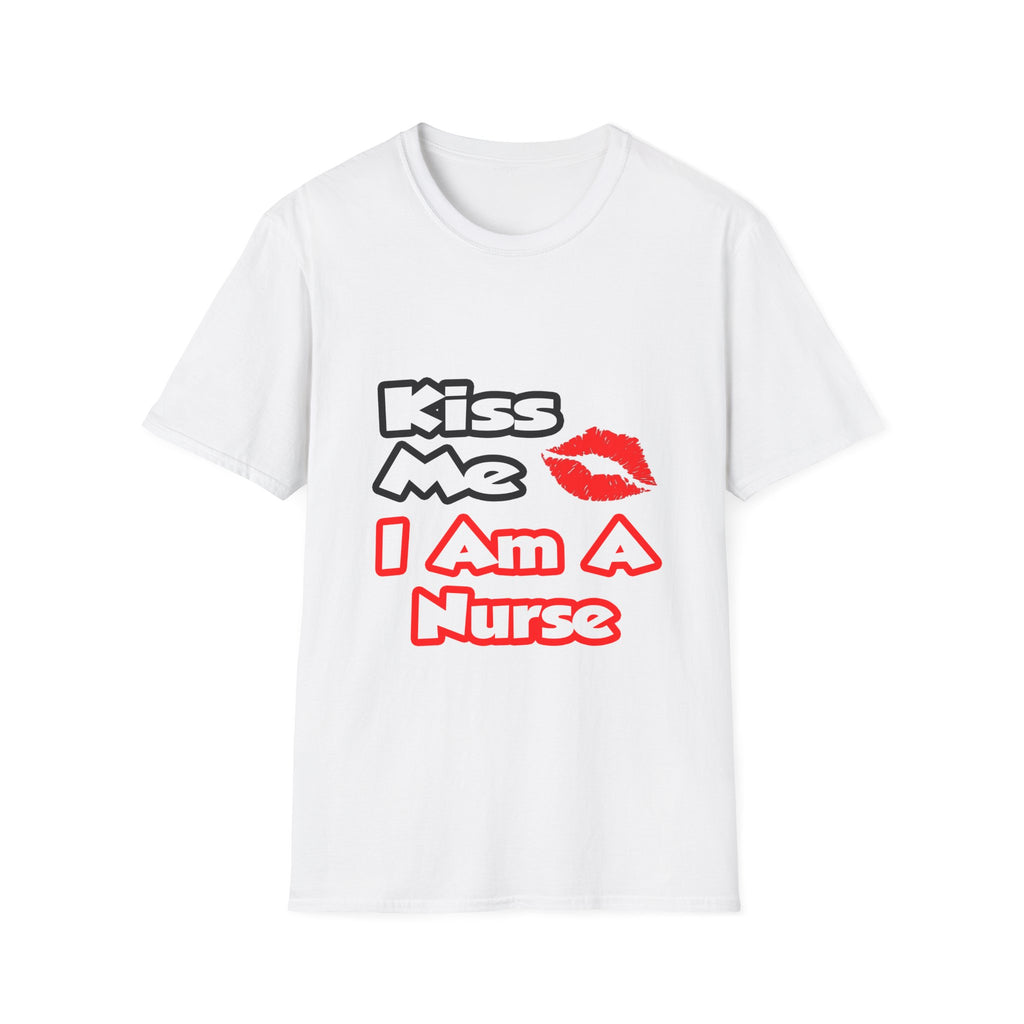 Kiss Me...I Am A Nurse - Unisex Softstyle T-Shirt