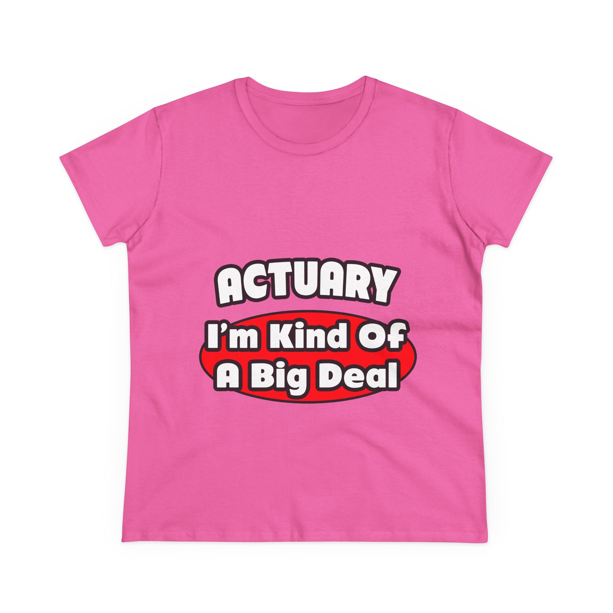 Actuary...Big Deal (2) - Women's Midweight Cotton Tee