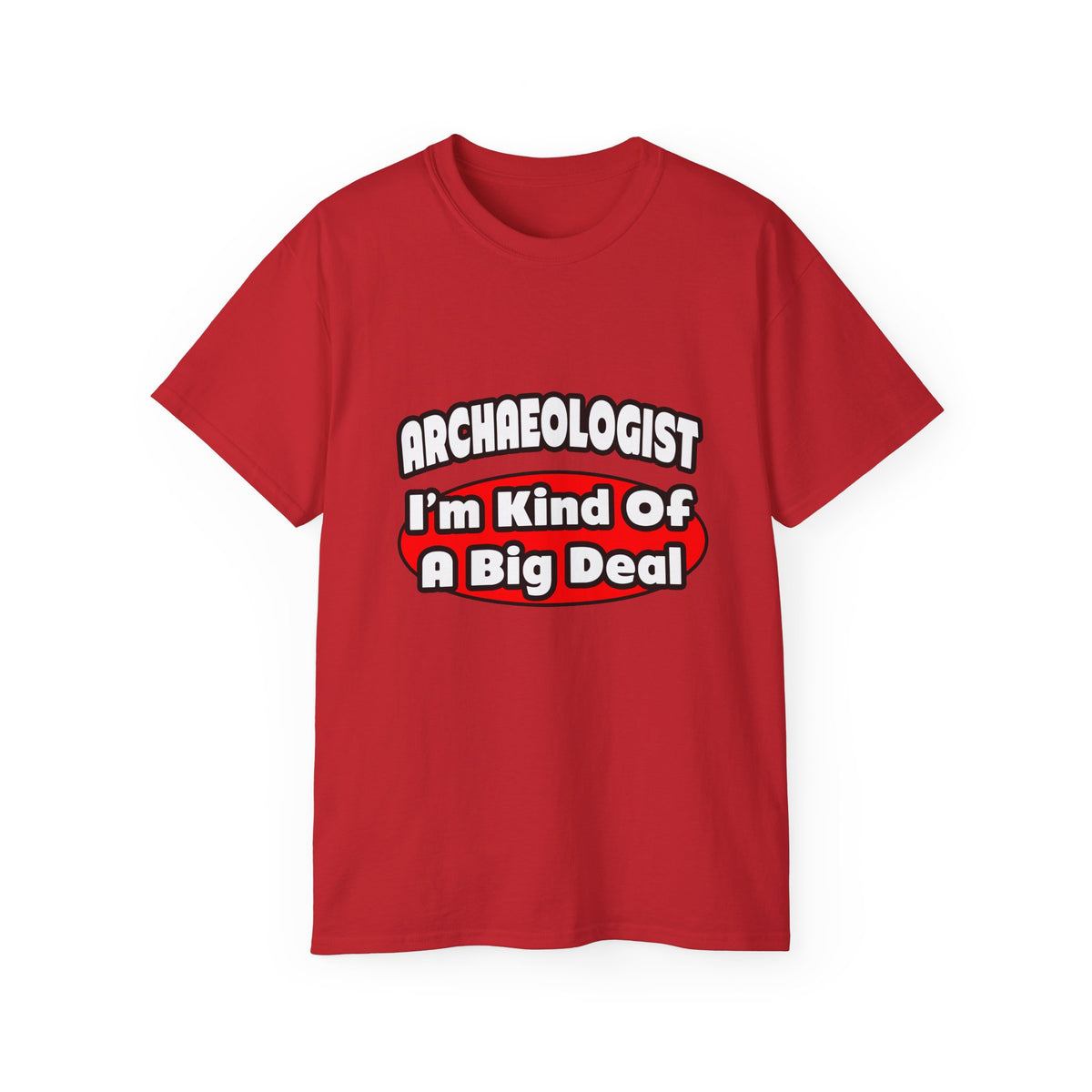 Archaeologist...Big Deal - Unisex Ultra Cotton Tee