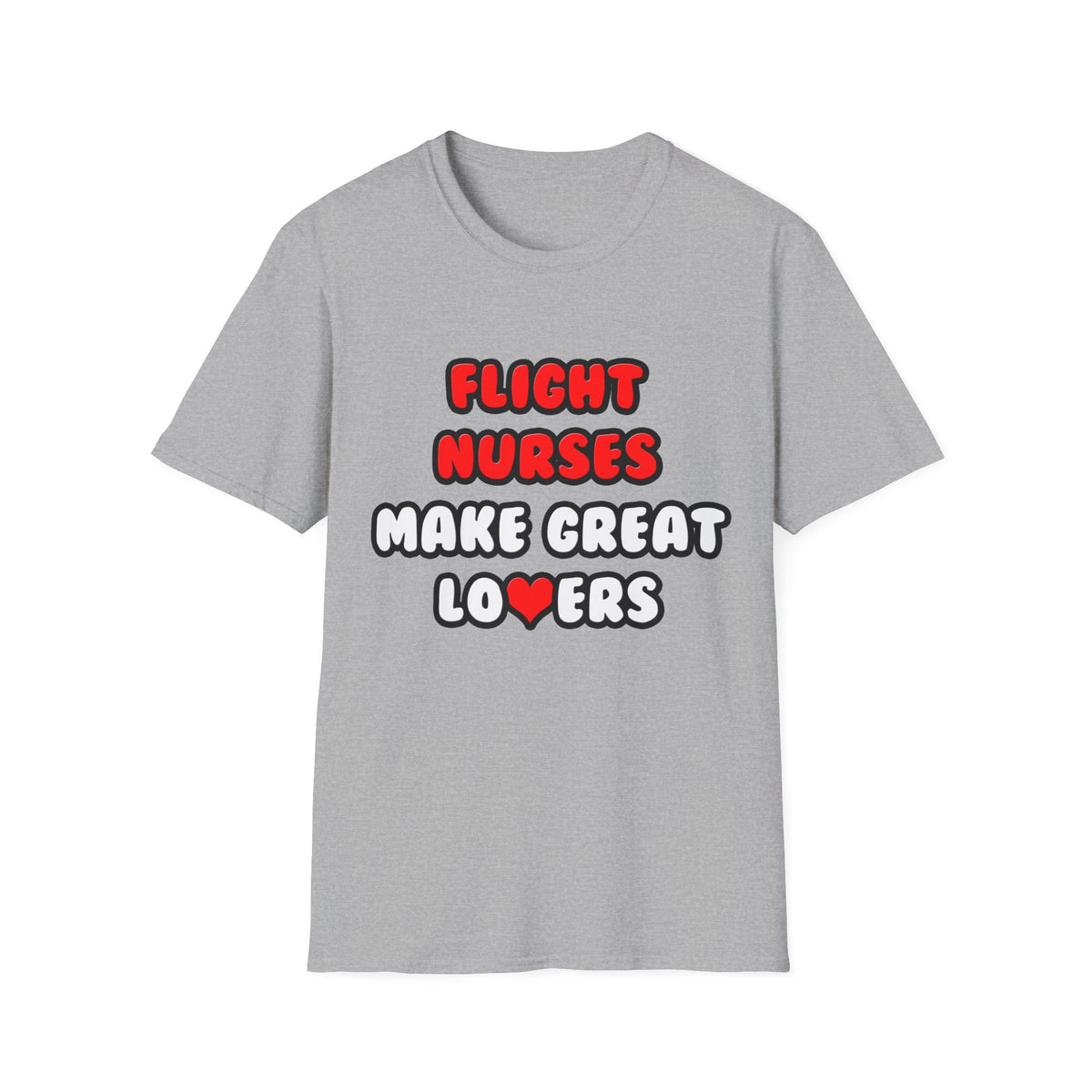 Flight Nurses Make Great Lovers - Unisex Softstyle T-Shirt
