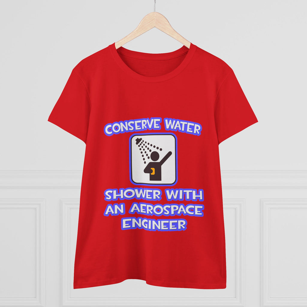 Conserve Water .. Shower With Aerospace Engineer - Women's Midweight Cotton Tee