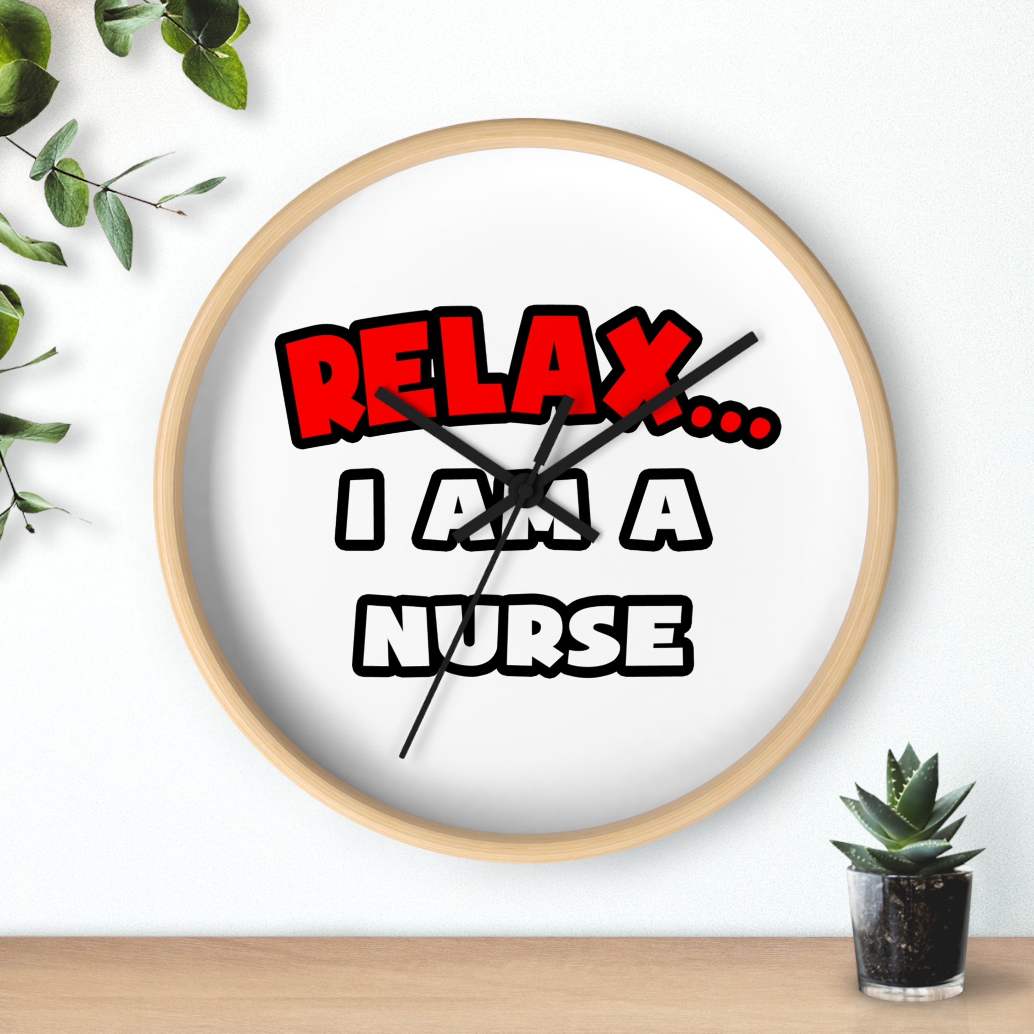 Relax ... I Am A Nurse - Wall Clock