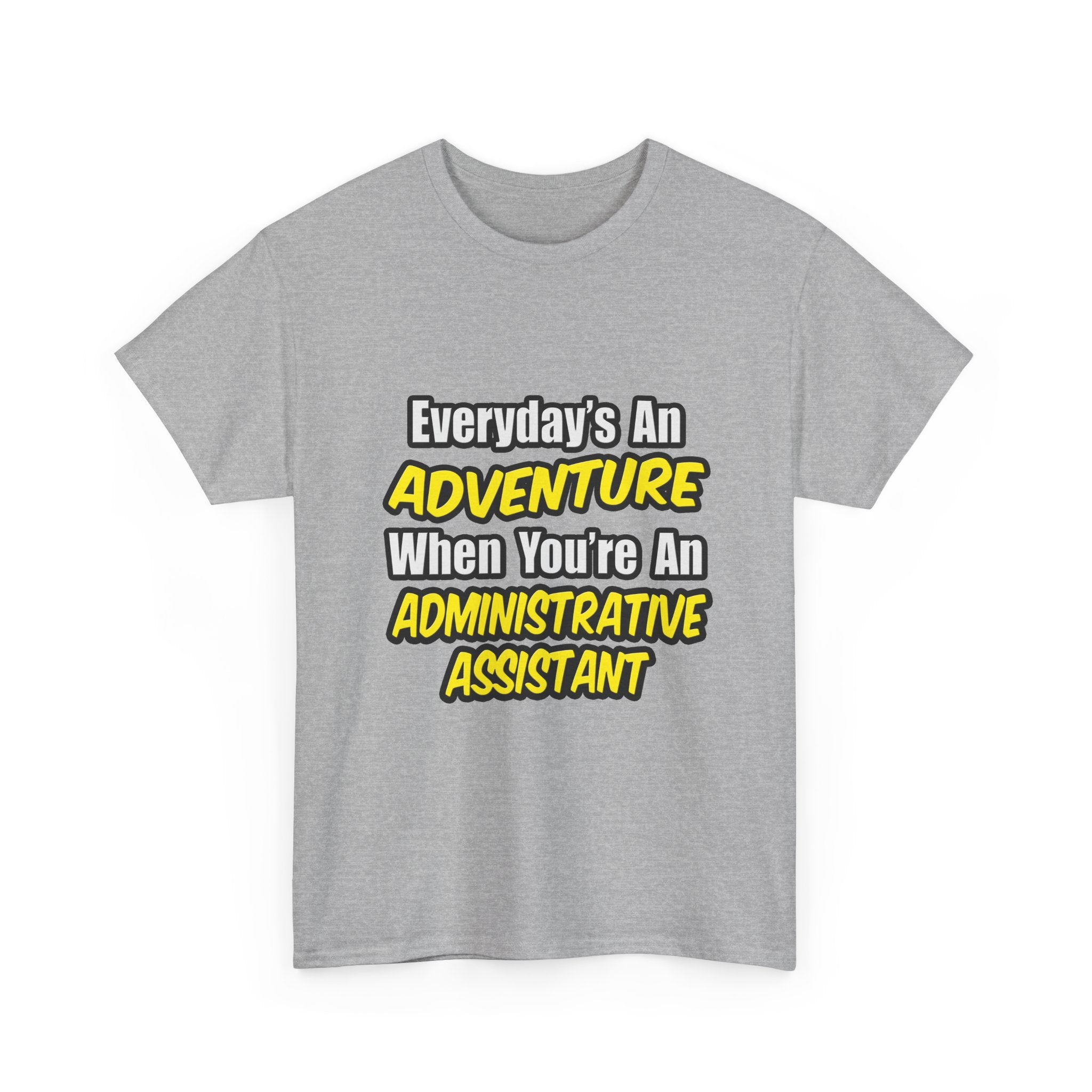 Everyday's An Adventure...Administrative Assistant - Unisex Heavy Cotton Tee