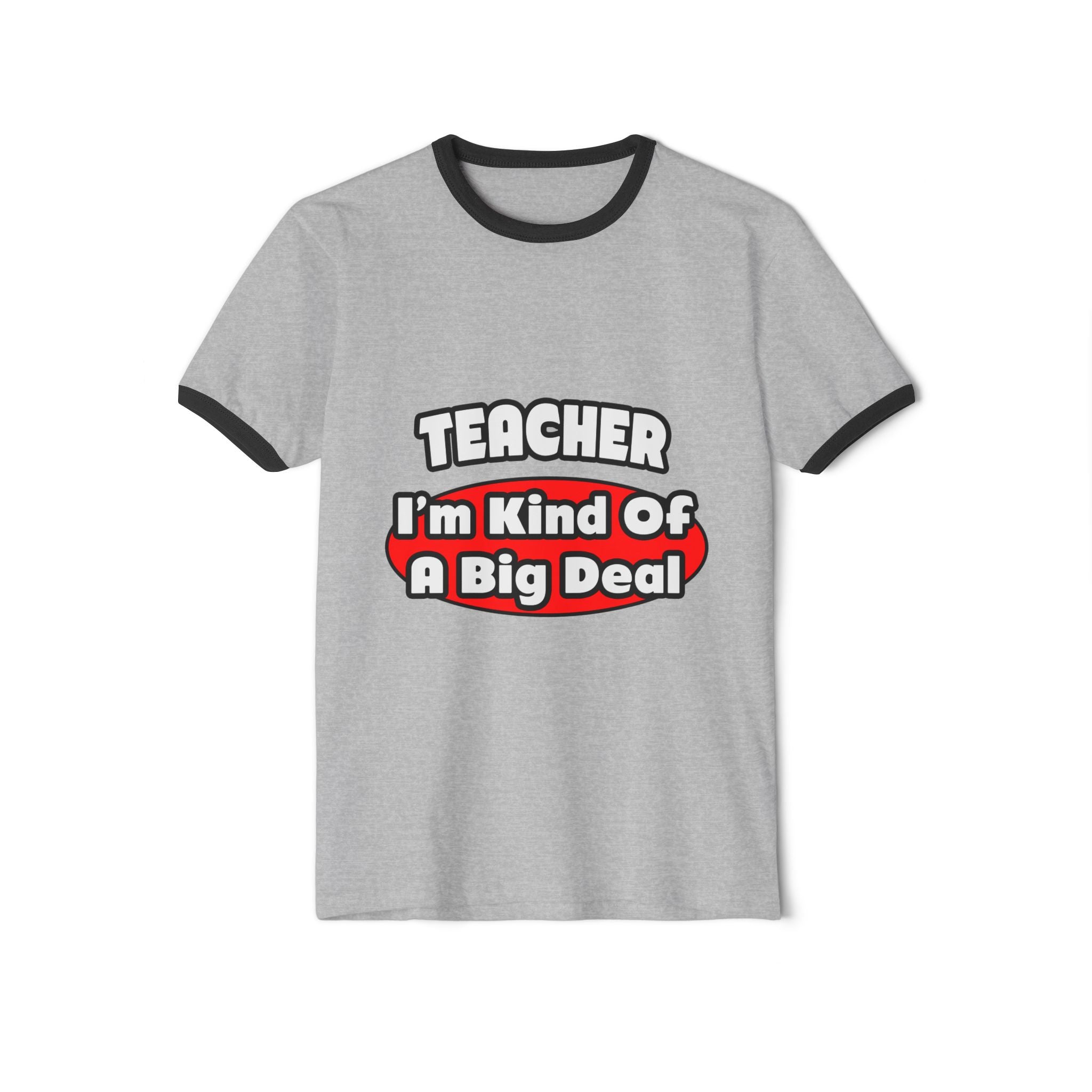 Teacher...Big Deal - Unisex Cotton Ringer T-Shirt