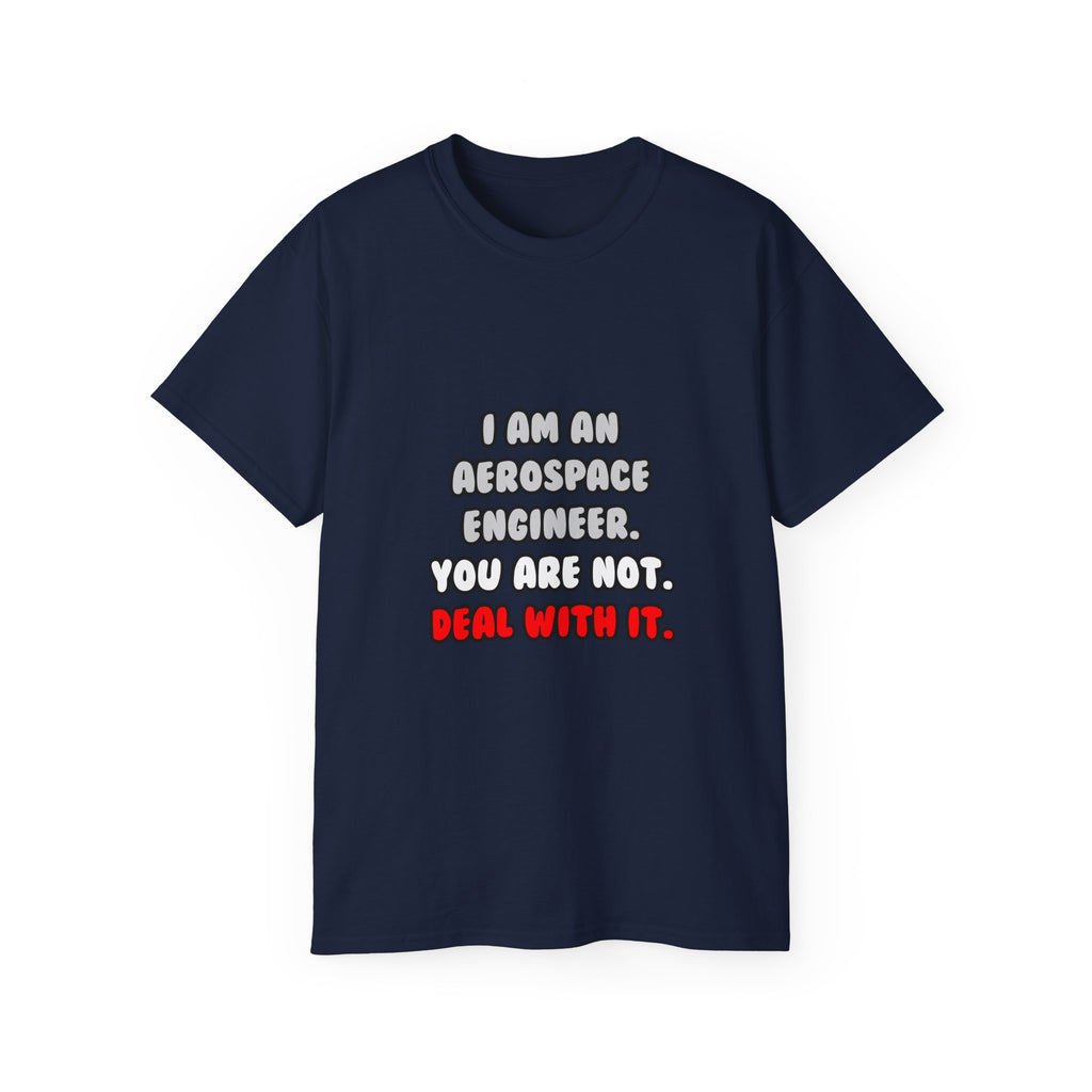Deal With It ... Funny Aerospace Engineer - Unisex Ultra Cotton Tee