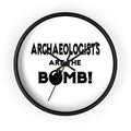 Archaeologists Are The Bomb! - Wall Clock