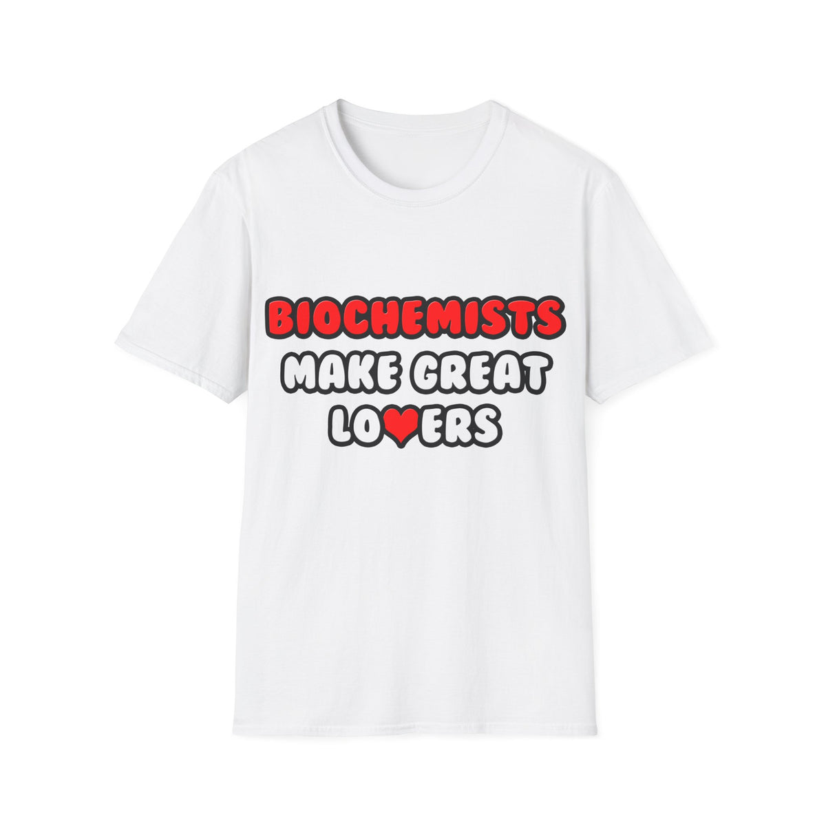 Biochemists Make Great Lovers - Unisex Softstyle T-Shirt
