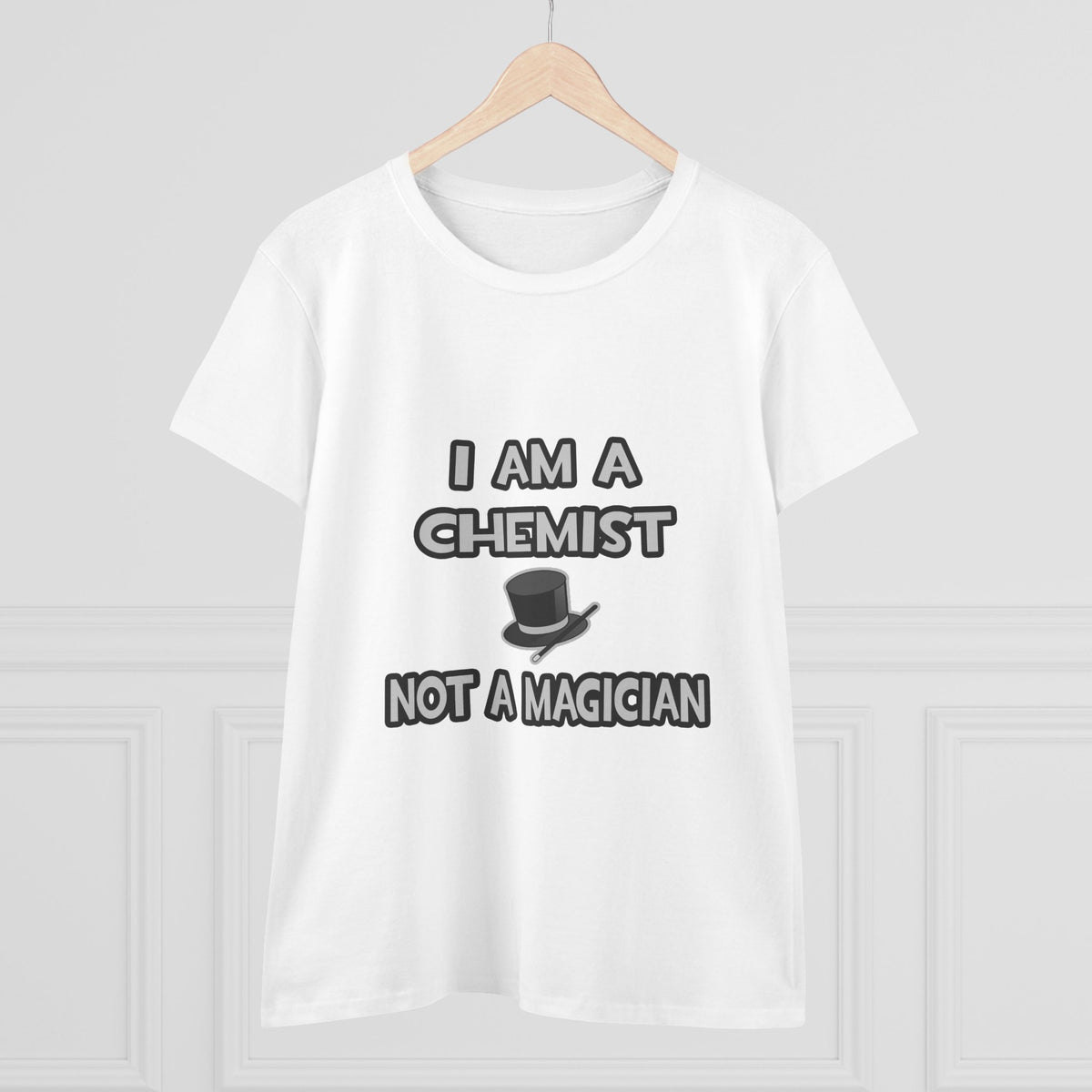 I Am A Chemist ... Not A Magician - Women's Midweight Cotton Tee