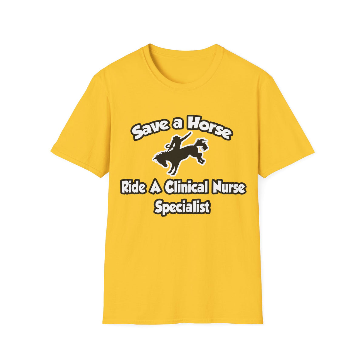 Save a Horse, Ride a Clinical Nurse Specialist - Unisex Softstyle T-Shirt
