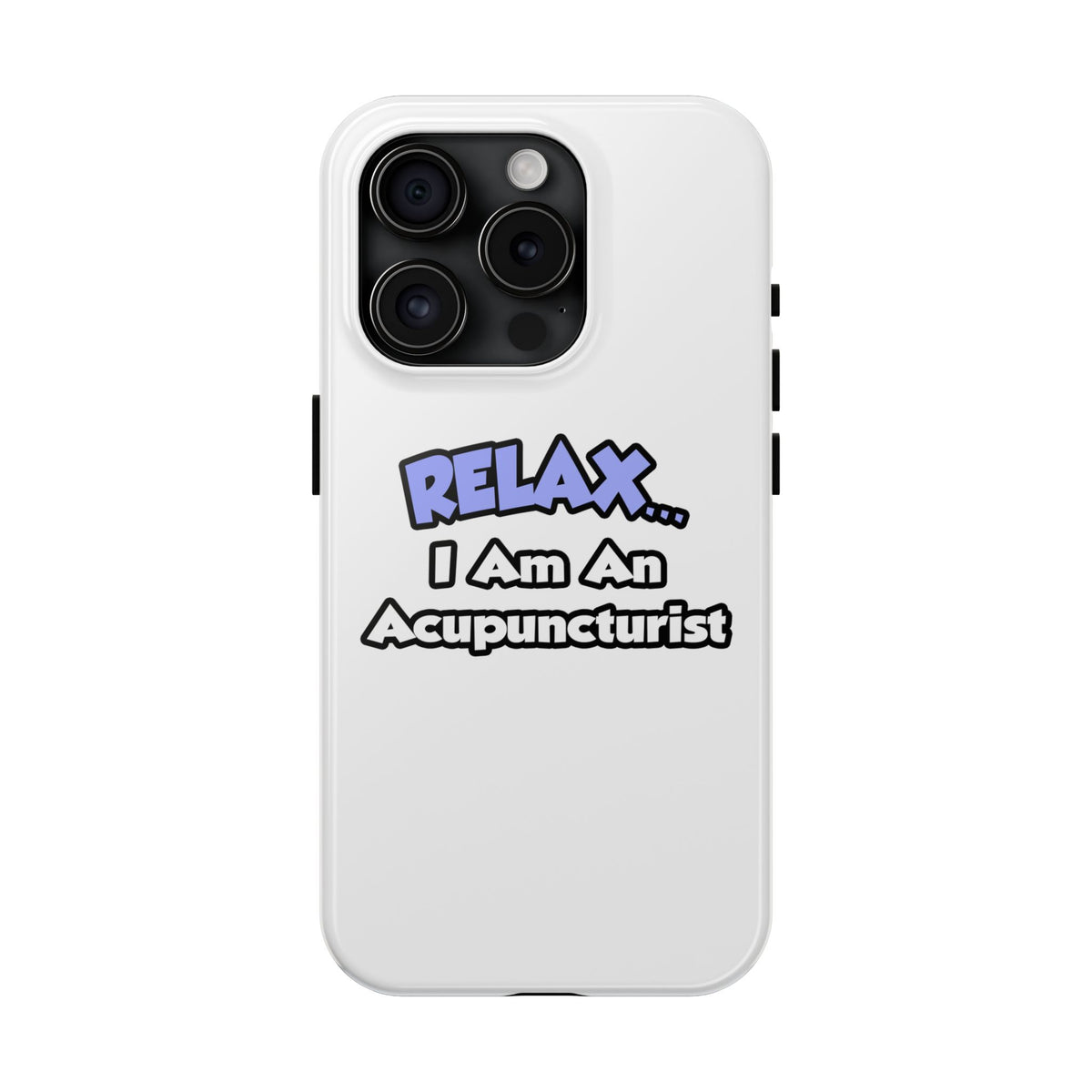 Relax .. I am an Acupuncturist - Tough Phone Cases