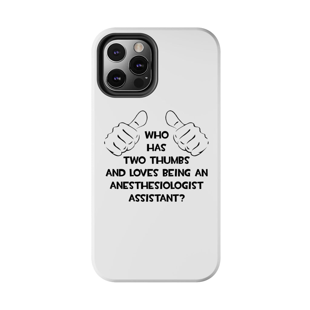 Two Thumbs .. Anesthesiologist Assistant - Tough Phone Cases