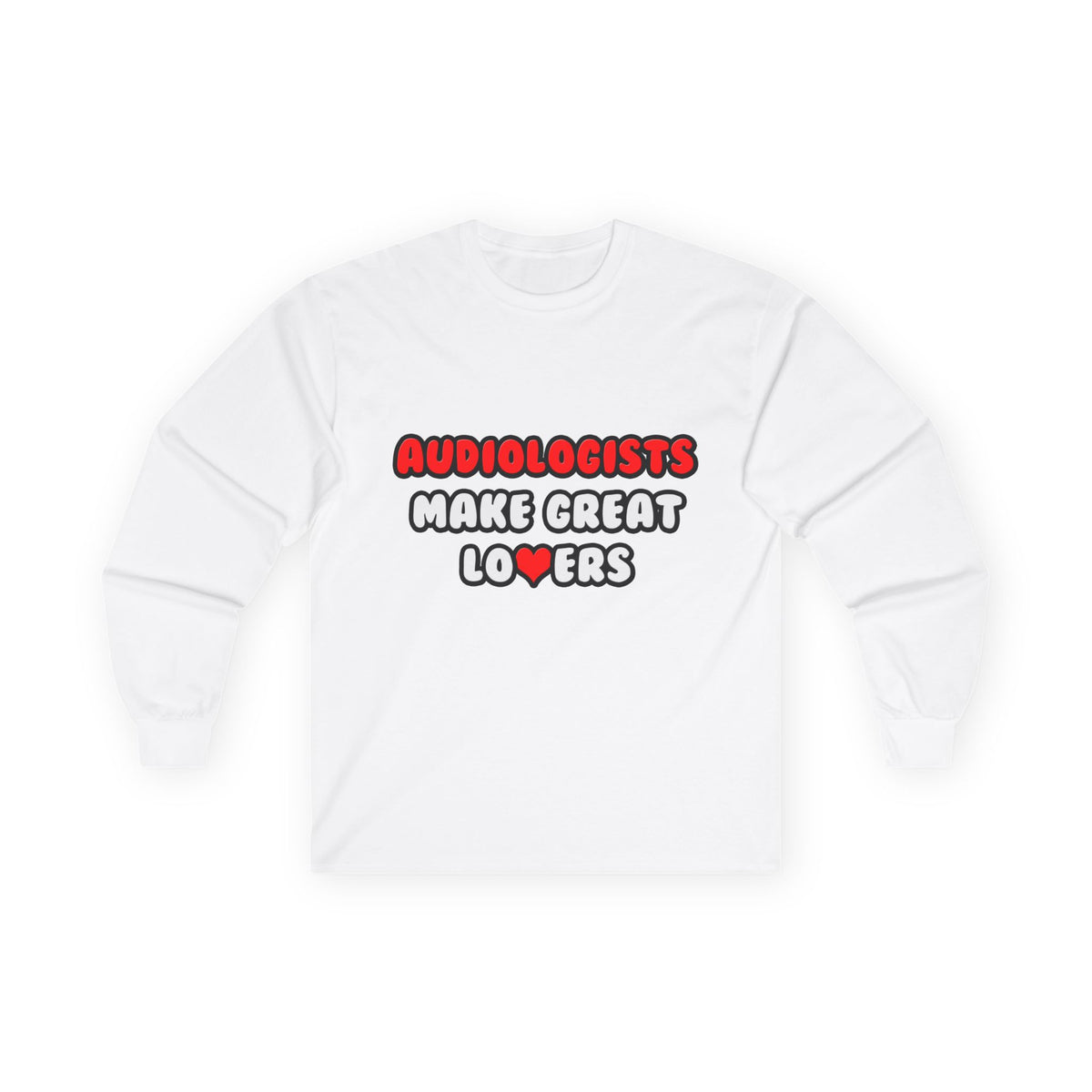 Audiologists Make Great Lovers - Unisex Ultra Cotton Long Sleeve Tee