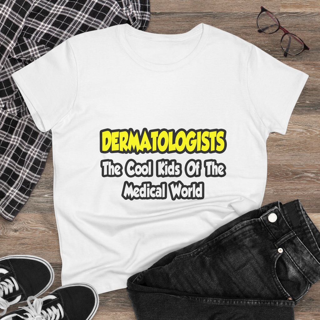 Dermatologists...Cool Kids of Medical World - Women's Midweight Cotton Tee