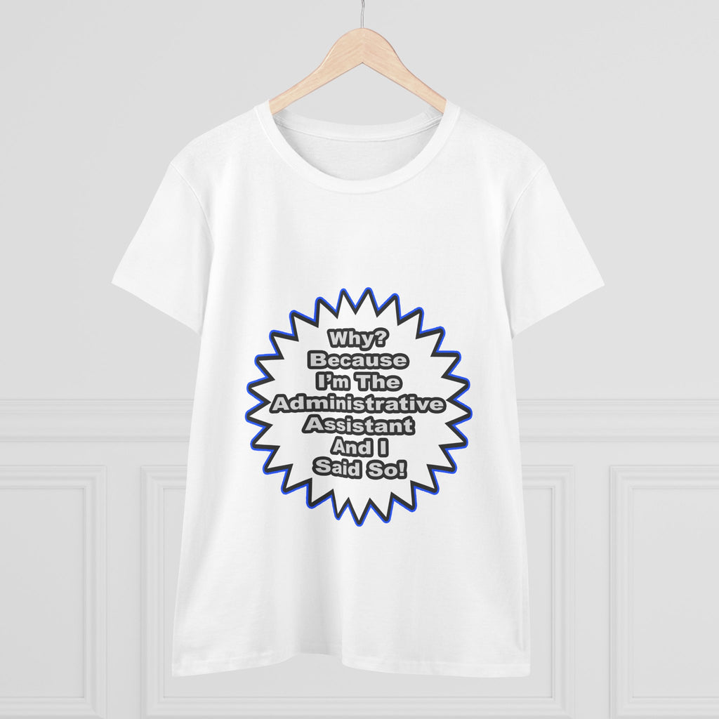 Administrative Assistant...Because I Said So - Women's Midweight Cotton Tee