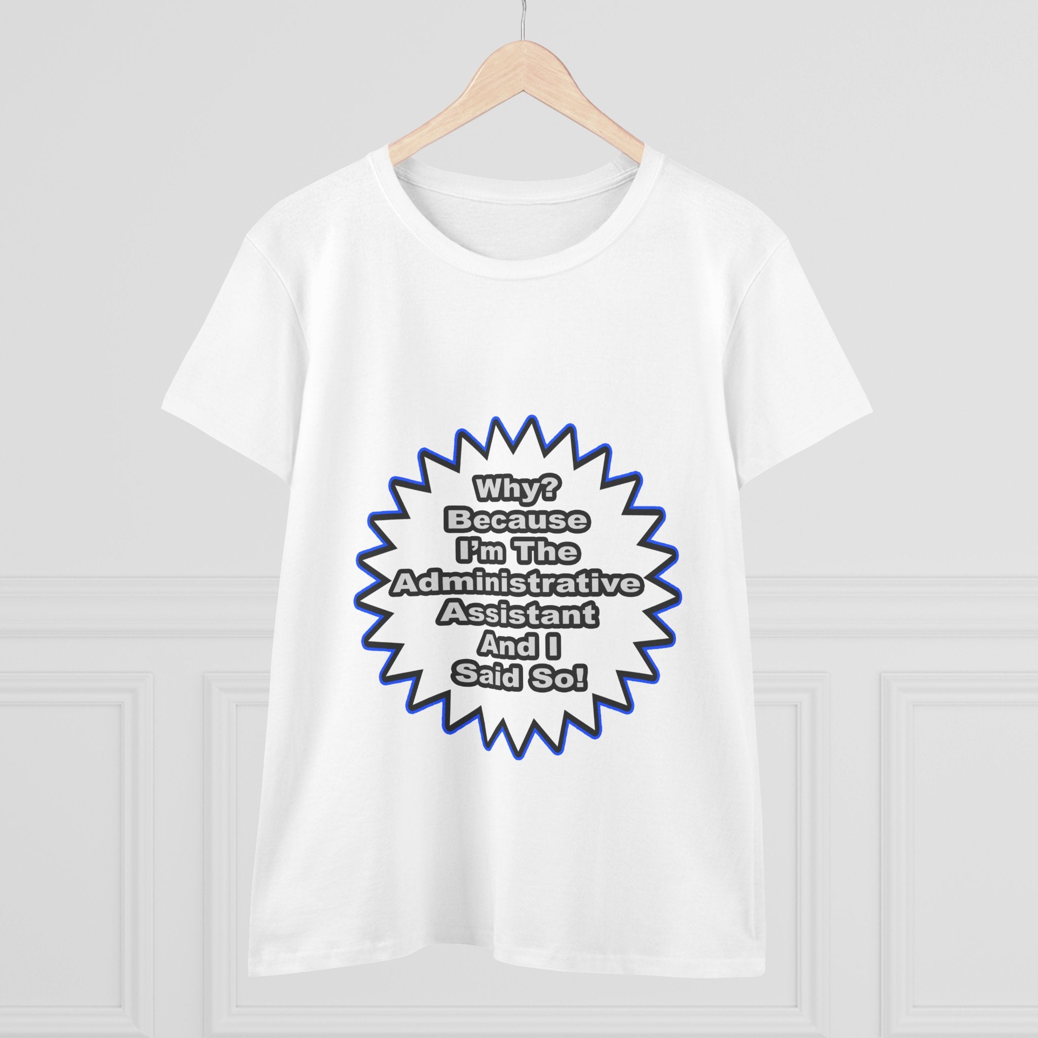 Administrative Assistant...Because I Said So - Women's Midweight Cotton Tee