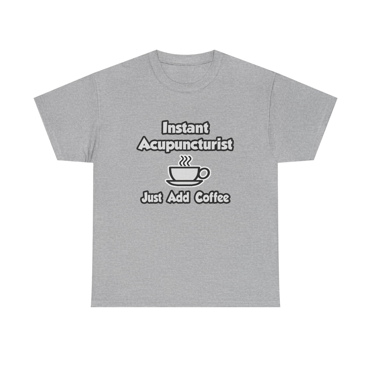 Instant Acupuncturist .. Just Add Coffee - Unisex Heavy Cotton Tee