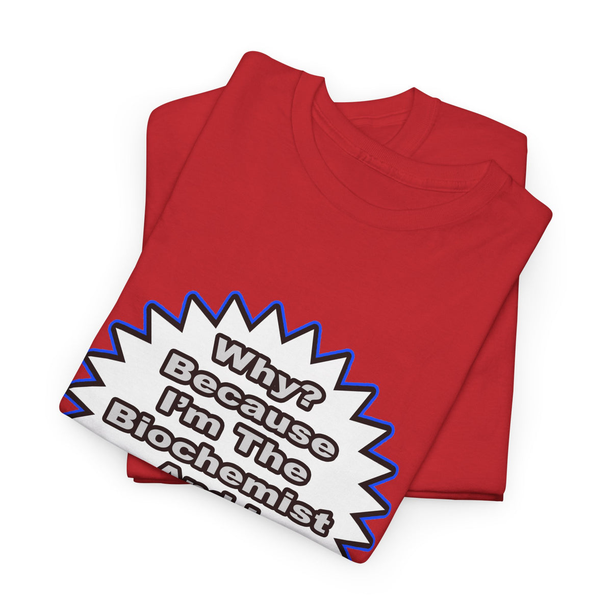 Biochemist...Because I Said So - Unisex Heavy Cotton Tee