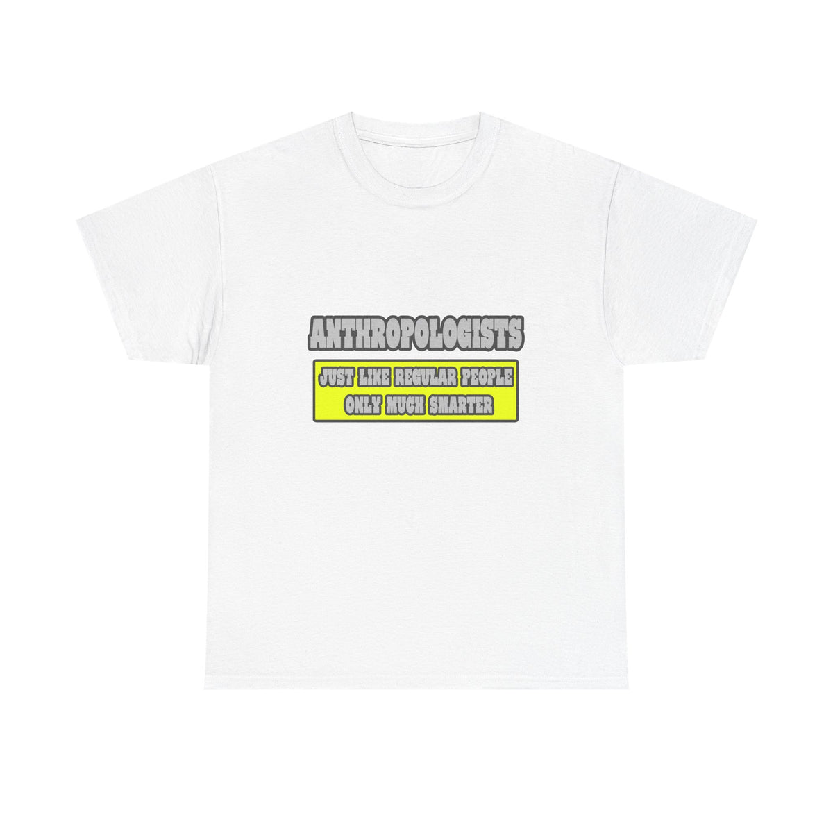 Anthropologists...Much Smarter - Unisex Heavy Cotton Tee