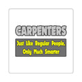 Carpenters...Smarter - Square Stickers