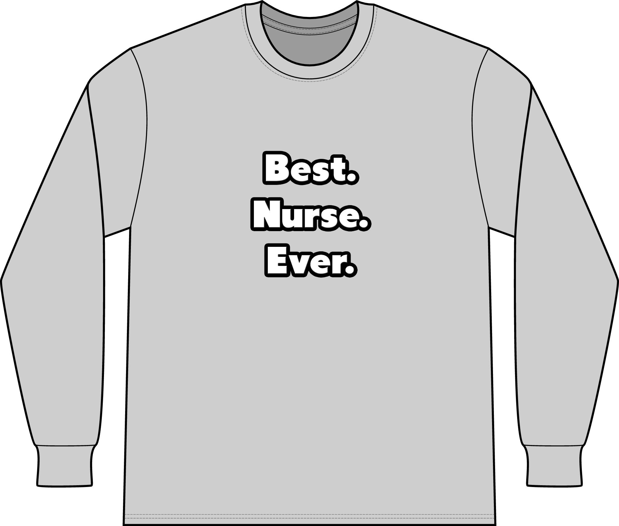 Best. Nurse. Ever - Unisex Long Sleeve T-Shirt