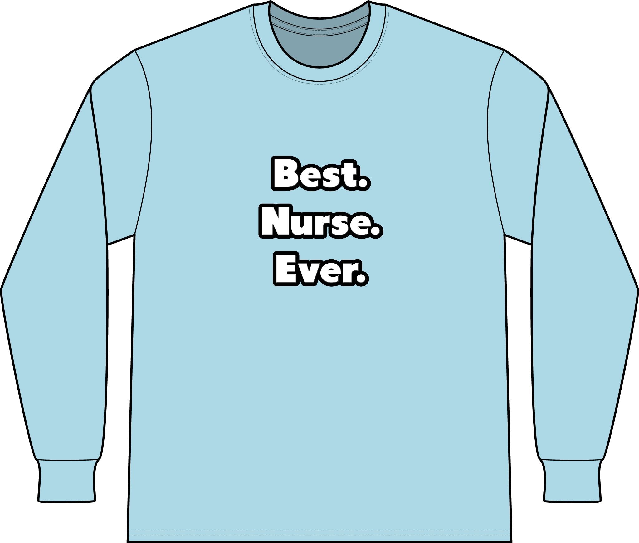 Best. Nurse. Ever - Unisex Long Sleeve T-Shirt