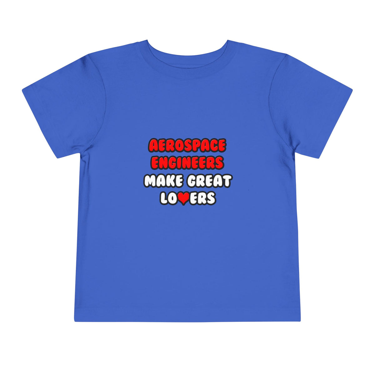 Aerospace Engineers Make Great Lovers - Toddler Short Sleeve Tee