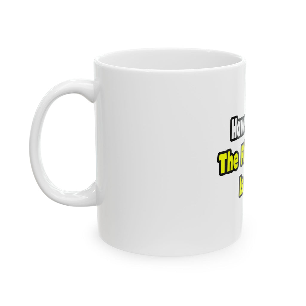 No Fear, The Firefighter Is Here - Ceramic Mug, (11oz, 15oz)