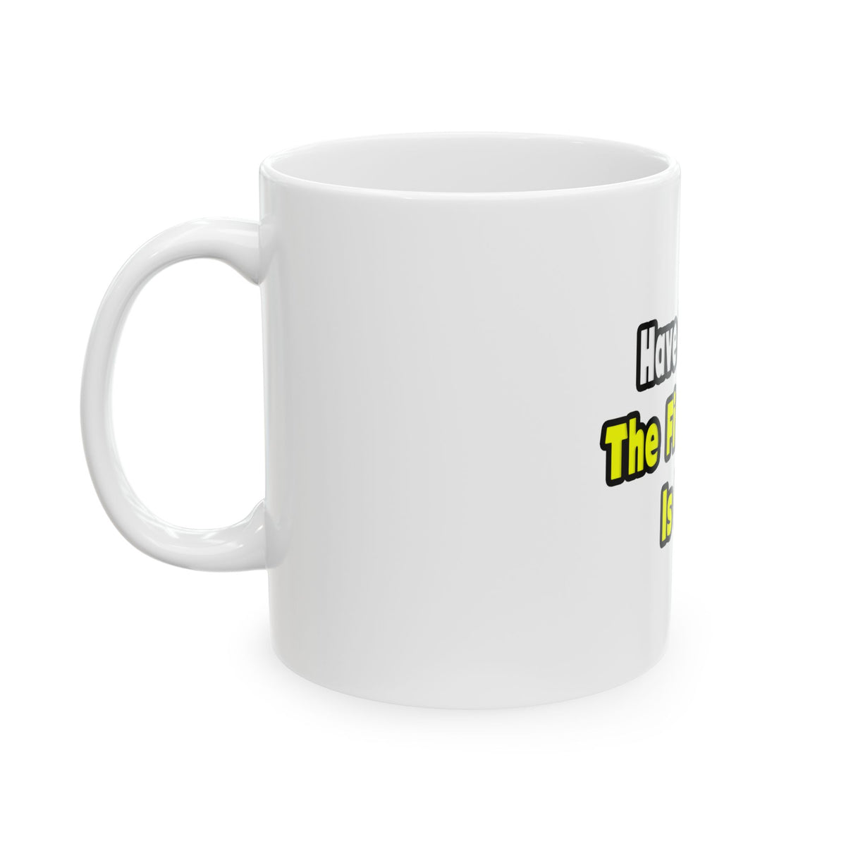 No Fear, The Firefighter Is Here - Ceramic Mug, (11oz, 15oz)