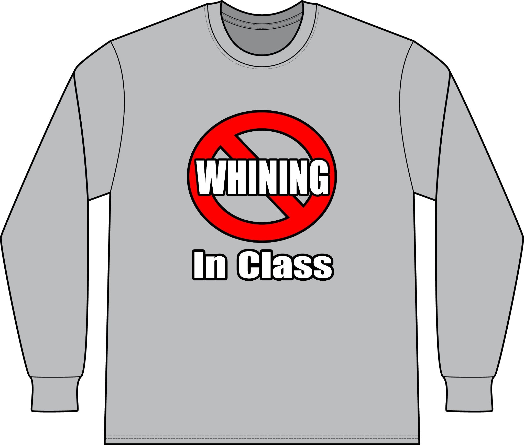 No Whining In Class - Unisex Long Sleeve T-Shirt